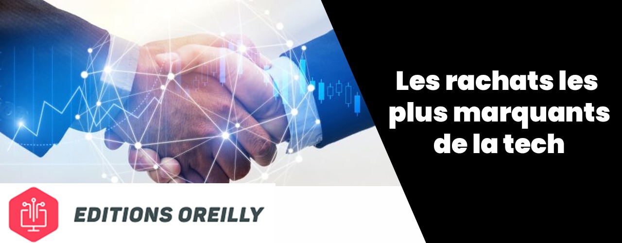 Les acquisitions les plus marquantes dans le domaine la tech